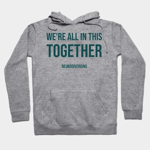 We're All In This Together - Neurodiverging (Dark) Hoodie by Neurodiverging